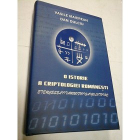 O ISTORIE A CRIPTOLOGIEI ROMANESTI - VASILE MAIEREAN, DAN DULCIU